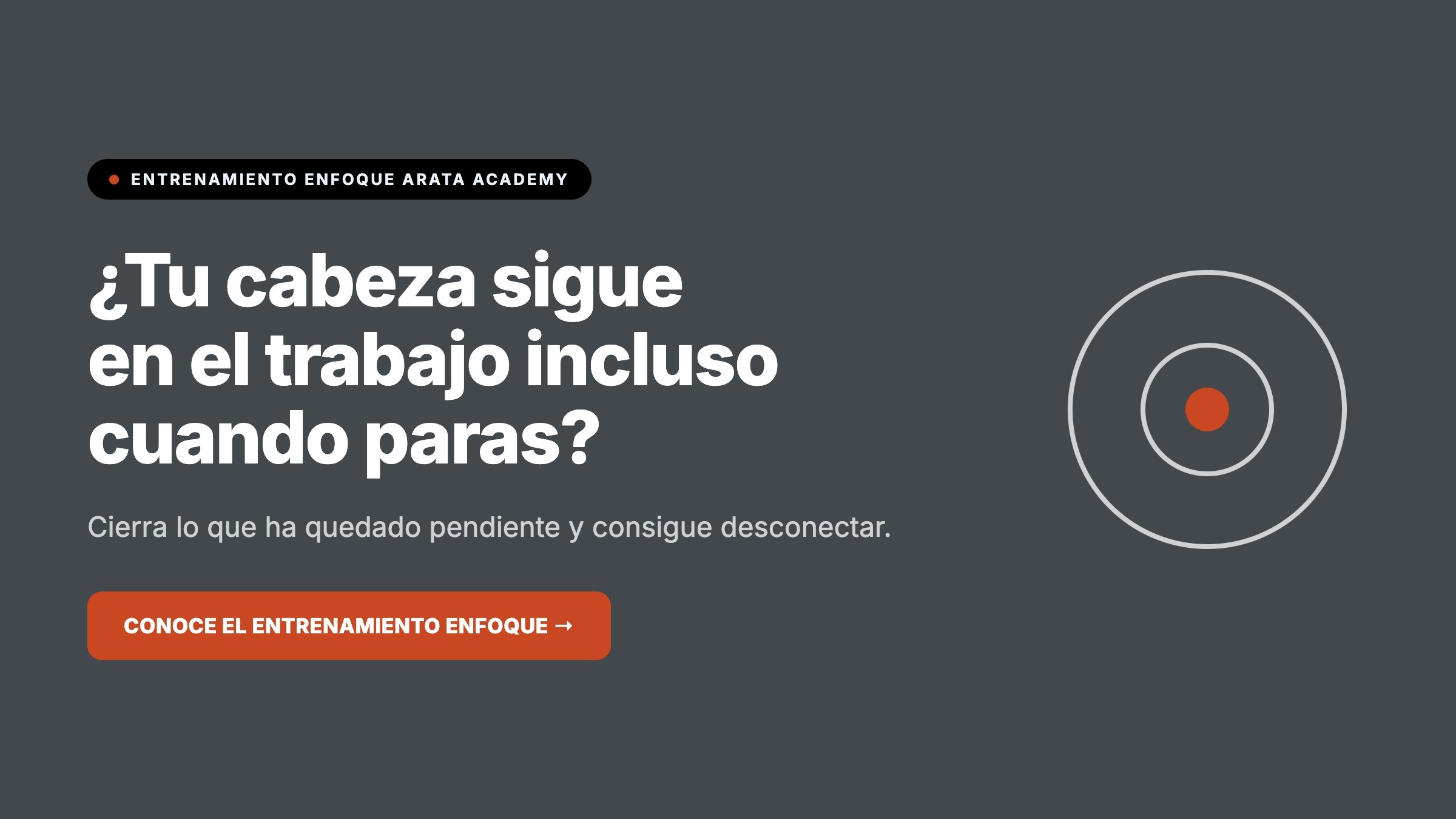 Entrenamiento Enfoque Arata Academy, tu cabeza sigue en el trabajo incluso cuando paras